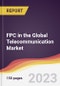 FPC in the Global Telecommunication Market: Trends, Opportunities and Competitive Analysis 2023-2028 - Product Image