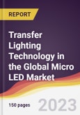 Transfer Lighting Technology in the Global Micro LED Market: Trends, Opportunities and Competitive Analysis 2023-2028- Product Image