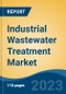Industrial Wastewater Treatment Market - Global Industry Size, Share, Trends, Opportunity, and Forecast, 2018-2028 Segmented By Equipment, By Industry, By Region - Product Image