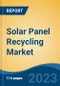Solar Panel Recycling Market - Global Industry Size, Share, Trends, Opportunity, and Forecast, 2018-2028 Segmented By Process (Thermal, Mechanical, and Laser), By Type (Monocrystalline, Polycrystalline, Thin Film), By Region, By Competition - Product Image