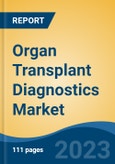 Organ Transplant Diagnostics Market - Global Industry Size, Share, Trends, Opportunity, and Forecast, 2017-2027- Product Image