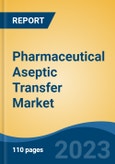 Pharmaceutical Aseptic Transfer Market - Global Industry Size, Share, Trends, Opportunity, and Forecast, 2017-2027- Product Image