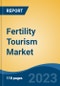 Fertility Tourism Market - Global Industry Size, Share, Trends, Opportunity, and Forecast, 2017-2027 - Product Thumbnail Image