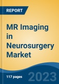 MR Imaging in Neurosurgery Market - Global Industry Size, Share, Trends, Opportunity, and Forecast, 2017-2027- Product Image