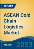 ASEAN Cold Chain Logistics Market, By Service Type (Refrigerated Warehouse, Refrigerated Transportation), By Application, By Temperature Type, By Country, By Competition Forecast & Opportunities, 2018-2028F- Product Image