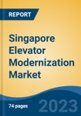 Singapore Elevator Modernization Market, By Elevator Type (Traction, Hydraulic, and Machine Room-Less Traction), By Component, By End User, By Modernization Type, By Region, Industry Size, Share, Trends, Opportunity, and Forecast, 2018-2028- Product Image