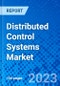 Distributed Control Systems Market, By Component, By End User Vertical, and By Geography - Size, Share, Outlook, and Opportunity Analysis, 2023 - 2030 - Product Image