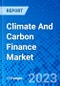 Climate And Carbon Finance Market, By Market Type, By Project Type, By Buyer Type, By Carbon Market Mechanism, By Sector Focus, By Transaction Type, By Market Participants, By Geographic Region - Size, Share, Outlook, and Opportunity Analysis, 2023 - 2030 - Product Thumbnail Image