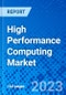 High Performance Computing Market, By Component, By Deployment Type, By Industrial Application, and By Geography - Size, Share, Outlook, and Opportunity Analysis, 2023 - 2030 - Product Thumbnail Image