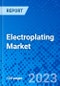 Electroplating Market, By Product Type, By Material Type, By Region - Size, Share, Outlook, and Opportunity Analysis, 2023 - 2030 - Product Image