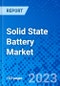 Solid State Battery Market, By Application, By Capacity, By Battery Type, and By Geography - Size, Share, Outlook, and Opportunity Analysis, 2023 - 2030 - Product Thumbnail Image