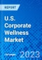 U.S. Corporate Wellness Market, By Programs, By End User By Incentive Program, By Revenue Model, By Type, By Delivery Model, and By Industry - Size, Share, Outlook, and Opportunity Analysis, 2023 - 2030 - Product Thumbnail Image