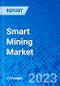 Smart Mining Market, By Type, By Solution, By Service, By Region - Size, Share, Outlook, and Opportunity Analysis, 2023 - 2030 - Product Image