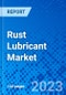 Rust Lubricant Market, By Product Type, By End user, and By Geography - Size, Share, Outlook, and Opportunity Analysis, 2023 - 2030 - Product Image