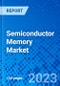 Semiconductor Memory Market, By Type, By Application, By Region - Size, Share, Outlook, and Opportunity Analysis, 2023 - 2030 - Product Image