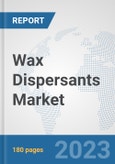 Wax Dispersants Market: Global Industry Analysis, Trends, Size, Share and Forecasts to 2030- Product Image