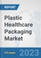 Plastic Healthcare Packaging Market: Global Industry Analysis, Trends, Size, Share and Forecasts to 2030 - Product Image