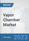 Vapor Chamber Market: Global Industry Analysis, Trends, Size, Share and Forecasts to 2030 - Product Image