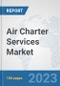 Air Charter Services Market: Global Industry Analysis, Trends, Size, Share and Forecasts to 2030 - Product Thumbnail Image