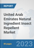 United Arab Emirates Natural Ingredient Insect Repellent Market: Prospects, Trends Analysis, Market Size and Forecasts up to 2030- Product Image
