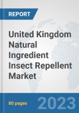 United Kingdom Natural Ingredient Insect Repellent Market: Prospects, Trends Analysis, Market Size and Forecasts up to 2030- Product Image