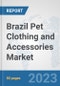 Brazil Pet Clothing and Accessories Market: Prospects, Trends Analysis, Market Size and Forecasts up to 2030 - Product Image