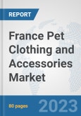 France Pet Clothing and Accessories Market: Prospects, Trends Analysis, Market Size and Forecasts up to 2030- Product Image