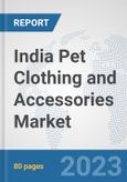 India Pet Clothing and Accessories Market: Prospects, Trends Analysis, Market Size and Forecasts up to 2030- Product Image