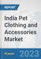 India Pet Clothing and Accessories Market: Prospects, Trends Analysis, Market Size and Forecasts up to 2030 - Product Thumbnail Image