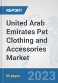 United Arab Emirates Pet Clothing and Accessories Market: Prospects, Trends Analysis, Market Size and Forecasts up to 2030- Product Image