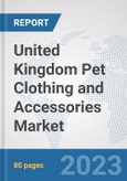 United Kingdom Pet Clothing and Accessories Market: Prospects, Trends Analysis, Market Size and Forecasts up to 2030- Product Image