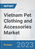 Vietnam Pet Clothing and Accessories Market: Prospects, Trends Analysis, Market Size and Forecasts up to 2030- Product Image