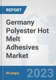 Germany Polyester Hot Melt Adhesives Market: Prospects, Trends Analysis, Market Size and Forecasts up to 2030- Product Image