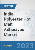 India Polyester Hot Melt Adhesives Market: Prospects, Trends Analysis, Market Size and Forecasts up to 2030- Product Image
