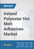 Ireland Polyester Hot Melt Adhesives Market: Prospects, Trends Analysis, Market Size and Forecasts up to 2030- Product Image