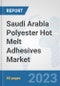 Saudi Arabia Polyester Hot Melt Adhesives Market: Prospects, Trends Analysis, Market Size and Forecasts up to 2030 - Product Image