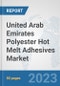 United Arab Emirates Polyester Hot Melt Adhesives Market: Prospects, Trends Analysis, Market Size and Forecasts up to 2030 - Product Image