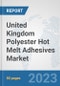 United Kingdom Polyester Hot Melt Adhesives Market: Prospects, Trends Analysis, Market Size and Forecasts up to 2030 - Product Image