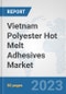 Vietnam Polyester Hot Melt Adhesives Market: Prospects, Trends Analysis, Market Size and Forecasts up to 2030 - Product Image