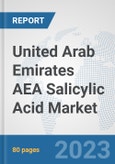 United Arab Emirates AEA Salicylic Acid Market: Prospects, Trends Analysis, Market Size and Forecasts up to 2030- Product Image