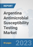 Argentina Antimicrobial Susceptibility Testing Market: Prospects, Trends Analysis, Market Size and Forecasts up to 2030- Product Image