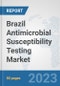 Brazil Antimicrobial Susceptibility Testing Market: Prospects, Trends Analysis, Market Size and Forecasts up to 2030 - Product Thumbnail Image