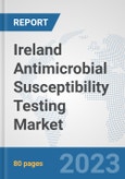 Ireland Antimicrobial Susceptibility Testing Market: Prospects, Trends Analysis, Market Size and Forecasts up to 2030- Product Image