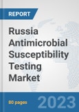Russia Antimicrobial Susceptibility Testing Market: Prospects, Trends Analysis, Market Size and Forecasts up to 2030- Product Image
