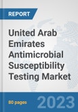 United Arab Emirates Antimicrobial Susceptibility Testing Market: Prospects, Trends Analysis, Market Size and Forecasts up to 2030- Product Image