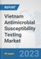 Vietnam Antimicrobial Susceptibility Testing Market: Prospects, Trends Analysis, Market Size and Forecasts up to 2030 - Product Thumbnail Image