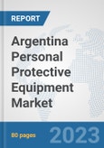 Argentina Personal Protective Equipment Market: Prospects, Trends Analysis, Market Size and Forecasts up to 2030- Product Image