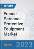 France Personal Protective Equipment Market: Prospects, Trends Analysis, Market Size and Forecasts up to 2030- Product Image