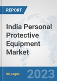India Personal Protective Equipment Market: Prospects, Trends Analysis, Market Size and Forecasts up to 2030- Product Image