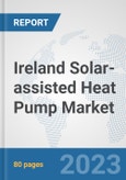 Ireland Solar-assisted Heat Pump Market: Prospects, Trends Analysis, Market Size and Forecasts up to 2030- Product Image